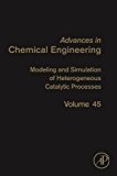 Book Modeling and Simulation of Heterogeneous Catalytic Processes (Volume 45) (Advances in Chemical Engineering, Volume 45) free