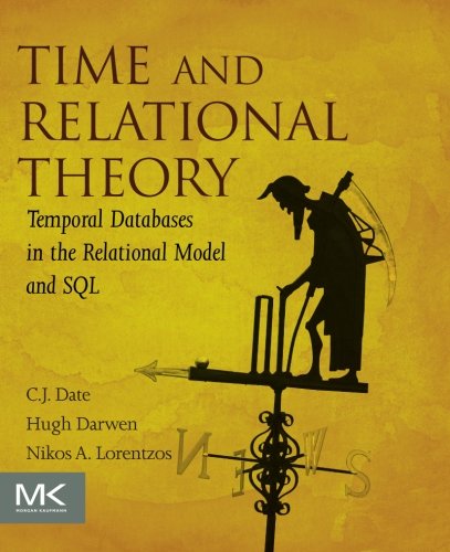 Book Time and Relational Theory: Temporal Databases in the Relational Model and SQL (The Morgan Kaufmann Series in Data Management Systems) free