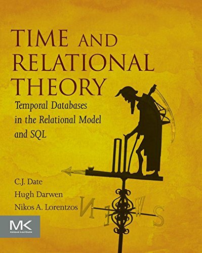 Book Time and Relational Theory: Temporal Databases in the Relational Model and SQL (The Morgan Kaufmann Series in Data Management Systems) free