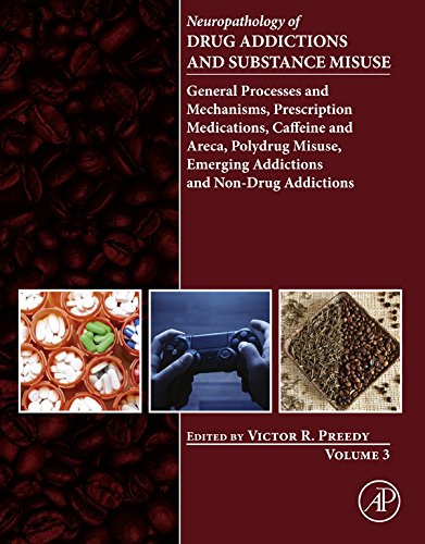 Book Neuropathology of Drug Addictions and Substance Misuse Volume 3: General Processes and Mechanisms, Prescription Medications, Caffeine and Areca, Polydrug ... Emerging Addictions and Non-Drug Addictions free