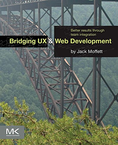 Book Bridging UX and Web Development: Better Results through Team Integration free