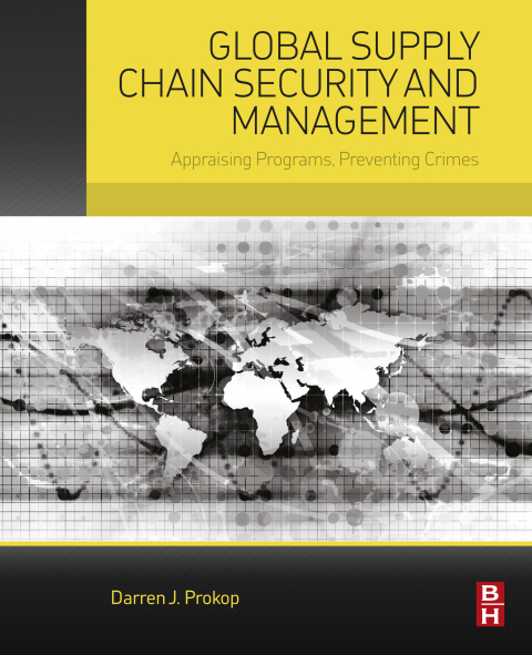 Book Global Supply Chain Security and Management: Appraising Programs, Preventing Crimes free