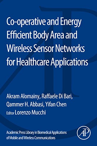 Book Co-operative and Energy Efficient Body Area and Wireless Sensor Networks for Healthcare Applications (Academic Press Library in Biomedical Applications of Mobile and Wireless Communications) free