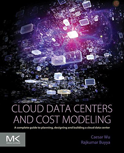 Book Cloud Data Centers and Cost Modeling: A Complete Guide To Planning, Designing and Building a Cloud Data Center free