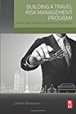 Book Building a Travel Risk Management Program: Traveler Safety and Duty of Care for Any Organization free