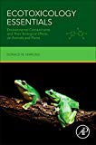 Book Ecotoxicology Essentials: Environmental Contaminants and Their Biological Effects on Animals and Plants free