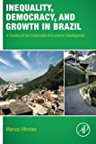 Book Inequality, Democracy, and Growth in Brazil: A Country at the Crossroads of Economic Development free
