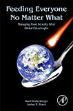 Book Feeding Everyone No Matter What: Managing Food Security After Global Catastrophe free