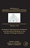 Book Analytical, Approximate-Analytical and Numerical Methods in the Design of Energy Analyzers (Volume 192) (Advances in Imaging and Electron Physics, Volume 192) free