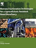Book Biomass Fractionation Technologies for a Lignocellulosic Feedstock Based Biorefinery free