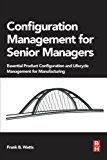 Book Configuration Management for Senior Managers: Essential Product Configuration and Lifecycle Management for Manufacturing free
