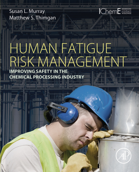 Book Human Fatigue Risk Management: Improving Safety in the Chemical Processing Industry free
