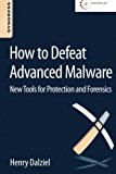 Book How to Defeat Advanced Malware: New Tools for Protection and Forensics free