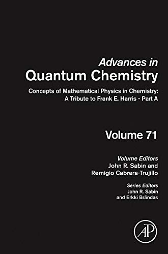 Book Concepts of Mathematical Physics in Chemistry: A Tribute to Frank E. Harris - Part A (Volume 71) (Advances in Quantum Chemistry, Volume 71) free