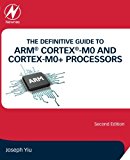 Book The Definitive Guide to ARM Cortex -M0 and Cortex-M0+ Processors free