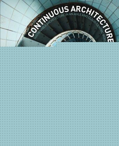 Book Continuous Architecture: Sustainable Architecture in an Agile and Cloud-Centric World free