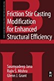 Book Friction Stir Casting Modification for Enhanced Structural Efficiency: A Volume in the Friction Stir Welding and Processing Book Series free