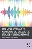 Book Time Lapse Approach to Monitoring Oil, Gas, and CO2 Storage by Seismic Methods free