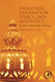 Book Evolution, Explanation, Ethics and Aesthetics: Towards a Philosophy of Biology free