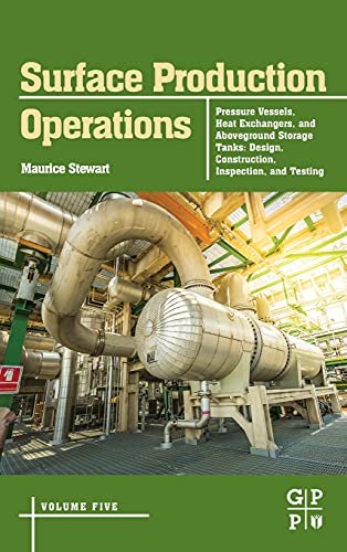 Book Surface Production Operations: Volume 5: Pressure Vessels, Heat Exchangers, and Aboveground Storage Tanks: Design, Construction, Inspection, and Testing free