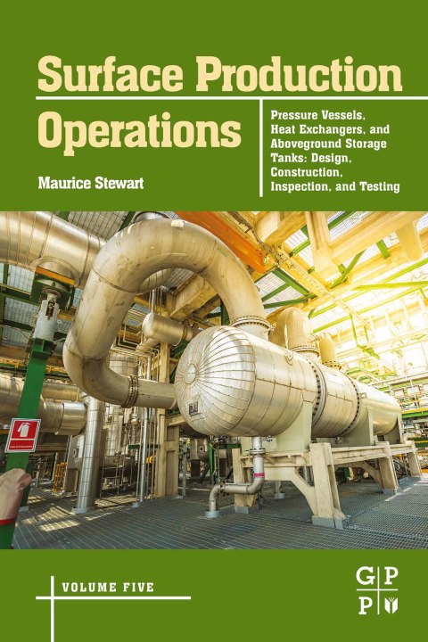 Book Surface Production Operations: Volume 5: Pressure Vessels, Heat Exchangers, and Aboveground Storage Tanks free