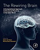 Book The Rewiring Brain: A Computational Approach to Structural Plasticity in the Adult Brain free