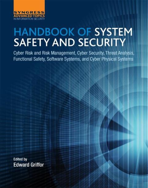 Book Handbook of System Safety and Security: Cyber Risk and Risk Management, Cyber Security, Threat Analysis, Functional Safety, Software Systems, and Cyber Physical Systems free