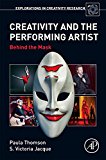 Book Creativity and the Performing Artist: Behind the Mask (Explorations in Creativity Research) free