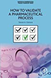 Book How to Validate a Pharmaceutical Process (Expertise in Pharmaceutical Process Technology) free
