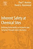 Book Inherent Safety at Chemical Sites: Reducing Vulnerability to Accidents and Terrorism Through Green Chemistry free