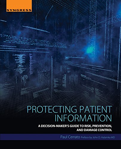 Book Protecting Patient Information: A Decision-Maker's Guide to Risk, Prevention, and Damage Control free