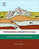 Book Proterozoic Orogens of India: A Critical Window to Gondwana free