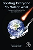 Book Feeding Everyone No Matter What: Managing Food Security After Global Catastrophe free
