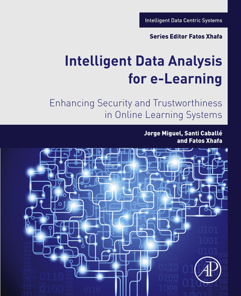 Book Intelligent Data Analysis for e-Learning: Enhancing Security and Trustworthiness in Online Learning Systems (Intelligent Data-Centric Systems: Sensor Collected Intelligence) free