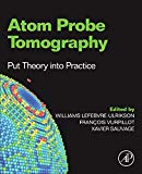 Book Atom Probe Tomography: Put Theory Into Practice free