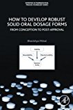 Book How To Develop Robust Solid Oral Dosage Forms: From Conception To Post-approval free