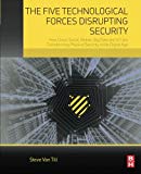 Book The Five Technological Forces Disrupting Security: How Cloud, Social, Mobile, Big Data and IoT are Transforming Physical Security in the Digital Age free
