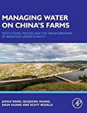 Book Managing Water on China's Farms: Institutions, Policies and the Transformation of Irrigation under Scarcity free