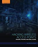 Book Hacking Wireless Access Points: Cracking, Tracking, and Signal Jacking free
