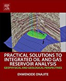 Book Practical Solutions to Integrated Oil and Gas Reservoir Analysis: Geophysical and Geological Perspectives free