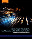 Book Executing Windows Command Line Investigations: While Ensuring Evidentiary Integrity free