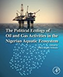 Book The Political Ecology of Oil and Gas Activities in the Nigerian Aquatic Ecosystem free