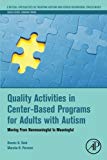 Book Quality Activities in Center-Based Programs for Adults with Autism: Moving from Nonmeaningful to Meaningful (Critical Specialties in Treating Autism and other Behavioral Challenges) free