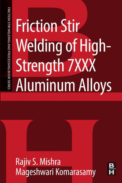 Book Friction Stir Welding of High Strength 7XXX Aluminum Alloys free