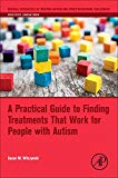 Book A Practical Guide to Finding Treatments That Work for People with Autism (Critical Specialties in Treating Autism and other Behavioral Challenges) free