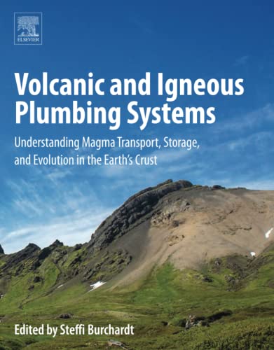 Book Volcanic and Igneous Plumbing Systems: Understanding Magma Transport, Storage, and Evolution in the Earth's Crust free