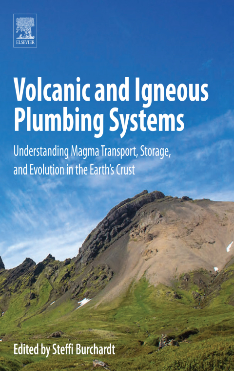 Book Volcanic and Igneous Plumbing Systems: Understanding Magma Transport, Storage, and Evolution in the Earth's Crust free
