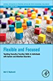 Book Flexible and Focused: Teaching Executive Function Skills to Individuals with Autism and Attention Disorders (Critical Specialties in Treating Autism and other Behavioral Challenges) free