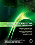 Book Practical Predictive Analytics and Decisioning Systems for Medicine: Informatics Accuracy and Cost-Effectiveness for Healthcare Administration and Delivery Including Medical Research free