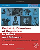 Book Pediatric Disorders of Regulation in Affect and Behavior: A Therapist's Guide to Assessment and Treatment (Practical Resources for the Mental Health Professional) free